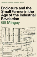 Enclosure & the Small Farmer in the Age of the Industrial Revolution