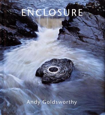 Enclosure - Goldsworthy, Andy, and Putnam, James (Introduction by)
