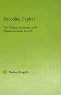 Encoding Capital: The Political Economy of the Human Genome Project
