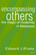 Encompassing Others: The Magic of Modernity in Melanesia