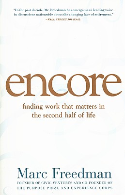 Encore: Finding Work That Matters in the Second Half of Life - Freedman, Marc