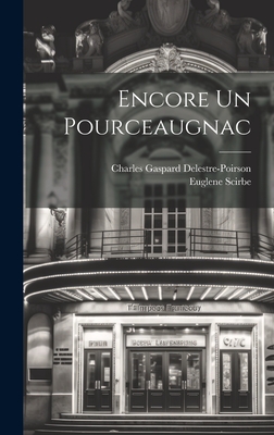 Encore Un Pourceaugnac - Scirbe, Euglene, and Charles Gaspard Delestre-Poirson (Creator)