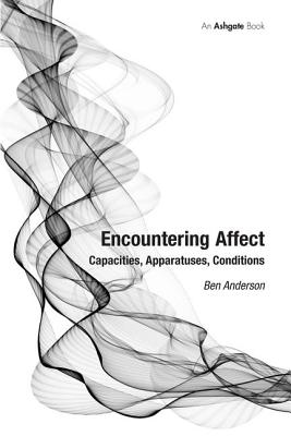 Encountering Affect: Capacities, Apparatuses, Conditions - Anderson, Ben