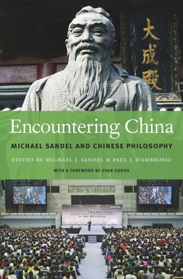 Encountering China: Michael Sandel and Chinese Philosophy - Sandel, Michael J. (Editor), and D'Ambrosio, Paul J. (Editor), and Osnos, Evan (Foreword by)