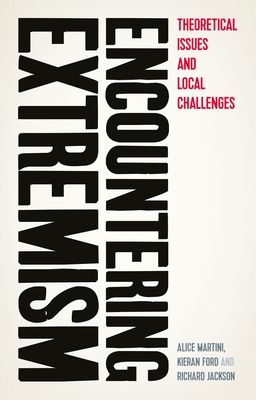 Encountering Extremism: Theoretical Issues and Local Challenges - Martini, Alice (Editor), and Ford, Kieran (Editor), and Jackson, Richard (Editor)