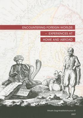 Encountering Foreign Worlds: Experiences at Home and Abroad: Proceedings from the 26th Nordic Congress of Historians, Reykjavik 8-12 August 2007 - Folke Henningsen, Anne, and Thode Jensen, Niklas, and Koivunen, Leila