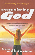 Encountering God: Joy and Healing Through Meeting with Your Hevenly Father - Williamson, Tracy, and Huggett, Joyce (Foreword by)