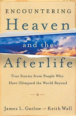 Encountering Heaven and the Afterlife - Garlow, James L, and Wall, Keith