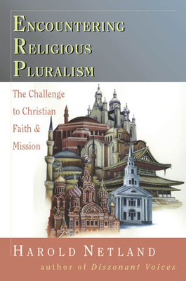 Encountering Religious Pluralism: The Challenge to Christian Faith Mission - Netland, Harold