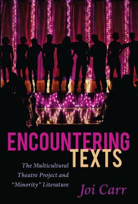 Encountering Texts: The Multicultural Theatre Project and Minority Literature - Carr, Joi