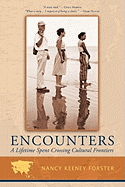 Encounters: A Lifetime Spent Crossing Cultural Frontiers