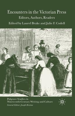 Encounters in the Victorian Press: Editors, Authors, Readers - Brake, L (Editor), and Codell, J (Editor)