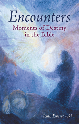 Encounters: Moments of Destiny in the Bible - Ewertowski, Ruth, and Hindes, Cynthia (Translated by)