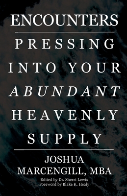 Encounters: Pressing into Your Abundant Heavenly Supply - Sherri, Lewis (Editor), and Blake, Healy K (Foreword by), and Marcengill, Joshua