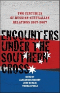 Encounters Under the Southern Cross: Two Centuries of Russian-Australian Relations 1807-2007