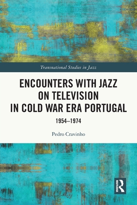 Encounters with Jazz on Television in Cold War Era Portugal: 1954-1974 - Cravinho, Pedro