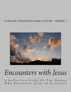 Encounters with Jesus: A Reflective Study on the Women Who Encounter Jesus in Scripture