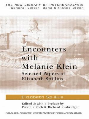 Encounters with Melanie Klein: Selected Papers of Elizabeth Spillius - Spillius, Elizabeth, and Roth, Priscilla (Editor), and Rusbridger, Richard (Editor)