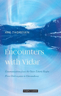 Encounters with Vidar: Communications from the Outer Etheric Realm - From Clairvoyance to Clairaudience