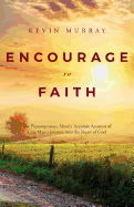 Encourage to Faith: The Presumptuous, Mostly Accurate Account of One Man's Journey Into the Heart of God