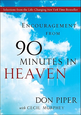 Encouragement from 90 Minutes in Heaven: Selections from the Life-Changing New York Times Bestseller - Piper, Don, and Murphey, Cecil, Mr.
