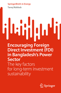 Encouraging Foreign Direct Investment (FDI) in Bangladesh's Power Sector: The key factors for long-term investment sustainability