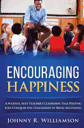 Encouraging Happiness: A Martial Arts Teacher's Guide to Success, Safety and Happiness