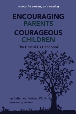 Encouraging Parents Courageous Children: The Crucial CS Handbook - Bettner, Betty Lou