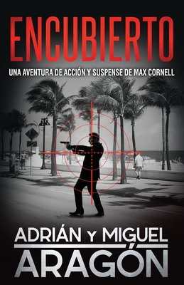 Encubierto: Una Aventura de Acci?n Y Suspense - Aragon, Miguel, and Aragon, Adrian