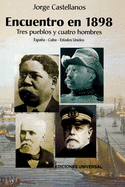 ENCUENTRO EN 1898. TRES PUEBLOS Y CUATRO HOMBRE (Espaa - Cuba - Estados Unidos / Pascual Cervera - Calixto Garca - Theodore Roosevelt - Juan Gualberto Gmez)