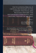 Encyclopdia Biblica: An A Critical Dictionary of the Literary, Political and Religious History, the Archology, Geography, and Natural History of the Bible: Encyclopdia Biblica: A Critical Dictionary of the Literary, Political and Religious History...