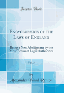 Encyclopdia of the Laws of England, Vol. 3: Being a New Abridgment by the Most Eminent Legal Authorities (Classic Reprint)