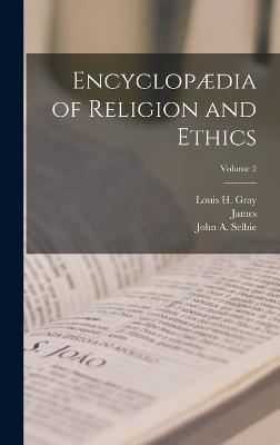 Encyclopdia of Religion and Ethics; Volume 2 - Hastings, James 1852-1922, and Selbie, John a (John Alexander) 185 (Creator), and Gray, Louis H (Louis Herbert) 1875- (Creator)