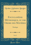 Encyclopdie Mthodique, ou par Ordre des Matires, Vol. 2: Thologie (Classic Reprint)