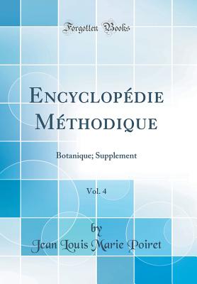 Encyclopdie Mthodique, Vol. 4: Botanique; Supplement (Classic Reprint) - Poiret, Jean Louis Marie