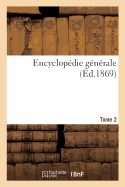 Encyclop?die G?n?rale. Tome 2