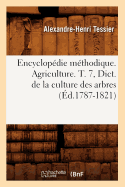 Encyclop?die M?thodique. Agriculture. T. 7, Dict. de la Culture Des Arbres (?d.1787-1821)