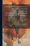 Encyclop?die Nouvelle, Ou Dictionnaire Philosophique, Scientifique, Litt?raire Et Industriel, Volume 3...