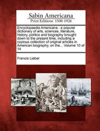 Encyclopaedia Americana: a popular dictionary of arts, sciences, literature, history, politics and biography brought down to the present time, including a copious collection of original articles in American biography, on the... Volume 10 of 14