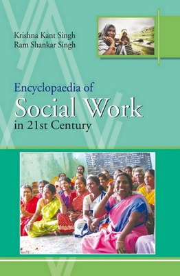 Encyclopaedia of Social Work in 21st Century - Singh, Krishna Kant, and Singh, Ram Shankar