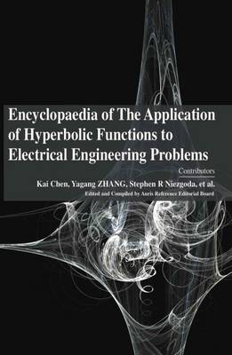 Encyclopaedia of the Application of Hyperbolic Functions to Electrical Engineering Problems - Chen, Kai (Contributions by), and Zhang, Yagang (Contributions by)