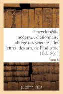 Encyclopdie Moderne, Dictionnaire Abrg Des Sciences, Des Lettres, Des Arts de l'Industrie Tome 1