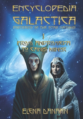 ENCYCLOPEDIA GALACTICA volume I: From Andromeda to Canis Minor - Danaan, Elena