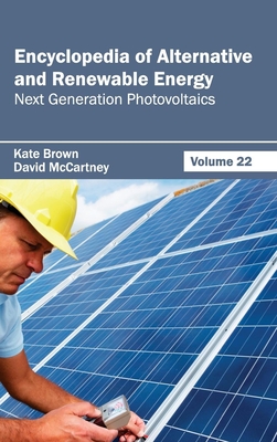 Encyclopedia of Alternative and Renewable Energy: Volume 22 (Next Generation Photovoltaics) - Brown, Kate (Editor), and McCartney, David (Editor)
