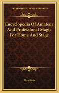 Encyclopedia Of Amateur And Professional Magic For Home And Stage