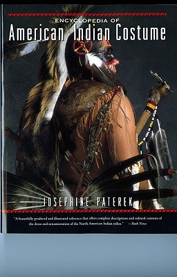 Encyclopedia of American Indian Costume - Paterek, Josephine, Ph.D.