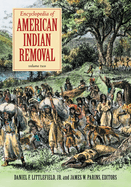 Encyclopedia of American Indian Removal: [2 Volumes]