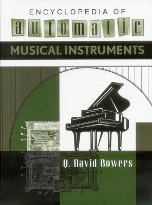 Encyclopedia of Automatic Musical Instruments - Bowers, Q David