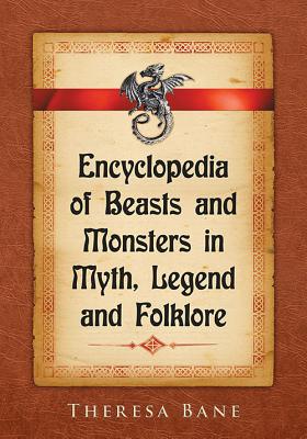 Encyclopedia of Beasts and Monsters in Myth, Legend and Folklore - Bane, Theresa