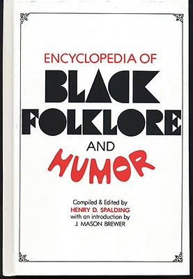 Encyclopedia of Black Folklore and Humor - Spalding, Henry D (Editor), and Brewer, J Mason (Introduction by)